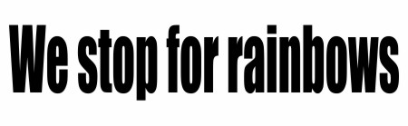 We stop for rainbows